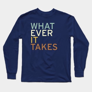 Whatever it Takes Long Sleeve T-Shirt